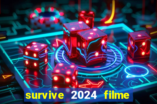 survive 2024 filme completo dublado